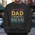 I Have Two Titles Dad And Nai Nai Vintage Fathers Day Men Sweatshirt