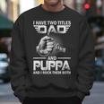 I Have Two Titles Dad And Puppa Fishing Gift Men Sweatshirt