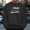 Ugp Campus Apparel My Uncle Is Like My Dad But Cooler Men Sweatshirt