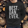 Best Dan Ever Funny Men Fathers Gift Idea Men Sweatshirt