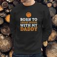 Born To Shoot Hoops With My Daddy Baby Men Sweatshirt