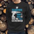 If Clarence Cant Fix It Were All Screwed Daddy Shirt Funny Men Sweatshirt