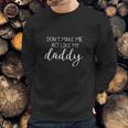 DonMake Me Act Like My Daddy Men Sweatshirt