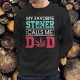 My Favorite Stoner Calls Me Dad Weed Shirtsn Men Sweatshirt