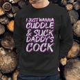 I Just Wanna Cuddle And Suck Daddys Cock Bdsm Sexy Ddlg Men Sweatshirt