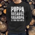 Puppa Because Grandpa Is For Old Guys Funny Gift Men Sweatshirt