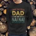 I Have Two Titles Dad And Nai Nai Vintage Fathers Day Men Sweatshirt