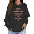 Women Aren’T Rehabilitation Centers For Unstable And Insecure Men Shirt Women Sweatshirt