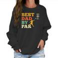 Best Dad By Par Disc Golf Lover Frisbee Golfing Father Gifts Women Sweatshirt