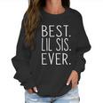 Best Lil Sis Ever Awesome Cool Little Sister Women Sweatshirt