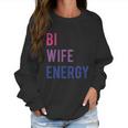 Bi Wife Energy Lgbtq Support Lgbt Lover Wife Lover Respect Women Sweatshirt