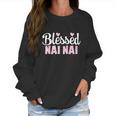 Blessed Nai Nai Gift Funny Gift For Chinese Grandma Gift Women Sweatshirt