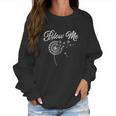 Blow Me Funny Dandelion Sarcastic Women Sweatshirt