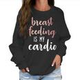 Breastfeeding Is My Cardio Rose Gold Print For Mamas Women Sweatshirt