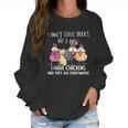 I Dont Have Ducks Or A Row I Have Chickens Are Everywhere Women Sweatshirt