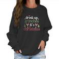 Drink Up Grinches Christmas Women Sweatshirt