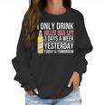 I Only Drink Miller High Life Beer 3 Days A Week Yesterday Today & Tomorrow Gift Pt Women Sweatshirt