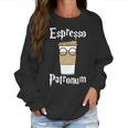 Espresso Patronum Funny Coffee Women Sweatshirt