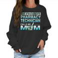 My Favorite Pharmacy Technician Calls Me Mom Women Sweatshirt