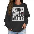 Funny Drunk Wives Matter Wine Drinking Women Sweatshirt