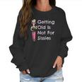 Funny Getting Old Is Not For Sissies Grandmother Women Sweatshirt