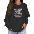 Funny Medical Coder We Cant Fix Crazy Biller Nurse Women Sweatshirt