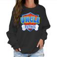 Funny Uncle Patrol - Dog Mom Dad For Men Women Women Sweatshirt