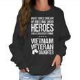 Most Girls Dream Of Meeting Their Heroes I Was Raised By Mine Viet Nam Veteran Daughter Women Sweatshirt