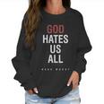 God Hates Us All Women Sweatshirt