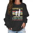 Happiness Is Annoying Your Elder Sister Funny Lil Siblings Women Sweatshirt