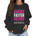 Harder Faster Deeper Because Cpr Saves Lives Funny Nurse Women Sweatshirt