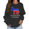 Jesus Didnt Ride An Elephant Vintage Democrat Donkey Women Sweatshirt