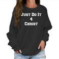 Just Do It 4 Christ Women Sweatshirt