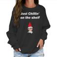 Just Chillin On The Shelf Stoned Elf Funny Christmas Women Sweatshirt