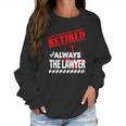 Lawyer - Retired But Always The Lawyer - Mens T-Shirt By American Apparel Women Sweatshirt