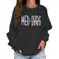 Med Surg Nurse Appreciation Rn Medicalgiftsurgical Nursing Gift Women Sweatshirt