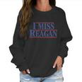 I Miss Reagan Shirt Women Sweatshirt