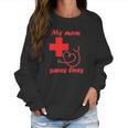 My Mom Saves Lives Doctor Nurse Beautiful Gift For Mom Women Sweatshirt