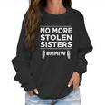 No More Stolen Sisters Mmiw Missing Murdered Indigenous Girl Women Sweatshirt