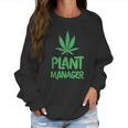 Plant Manager Marijuana Leaf Funny Women Sweatshirt