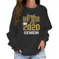 Proud Lil Baby Sister Of A 2020 Senior Women Sweatshirt