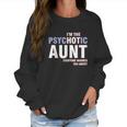 I Am The Psychotic Aunt Women Sweatshirt