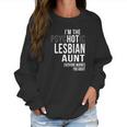 Im The Psychotic Lesbian Aunt Everyone Warned Women Sweatshirt