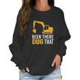 Been There Dug That Women Sweatshirt