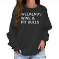 Weekends Wine And Pit Bulls Women Sweatshirt