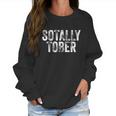 Sotally Tober | Funny Beer Drinking Alcohol College Gag Gift Women Sweatshirt