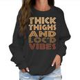 Thick Thighs And Locd Up Vibes Black Women Women Sweatshirt