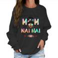 I Have Two Titles Mom And Nai Nai Tie Dye Mothers Day Cute Gift Women Sweatshirt