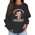 Unvaccinated And Ready To Talk Politics At Christmas Biden Women Sweatshirt