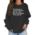 They Told Me To Use The Brain God Gave Me Now Im Atheist Women Sweatshirt